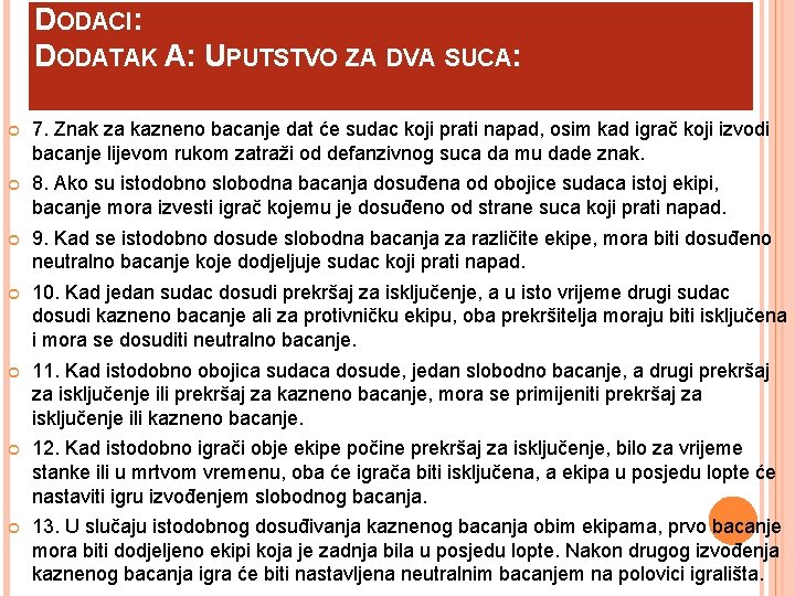 DODACI: DODATAK A: UPUTSTVO ZA DVA SUCA: 7. Znak za kazneno bacanje dat će