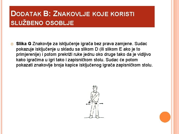 DODATAK B: ZNAKOVLJE KORISTI SLUŽBENO OSOBLJE Slika G Znakovlje za isključenje igrača bez prava