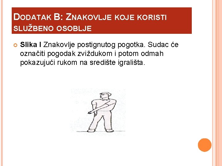 DODATAK B: ZNAKOVLJE KORISTI SLUŽBENO OSOBLJE Slika I Znakovlje postignutog pogotka. Sudac će označiti