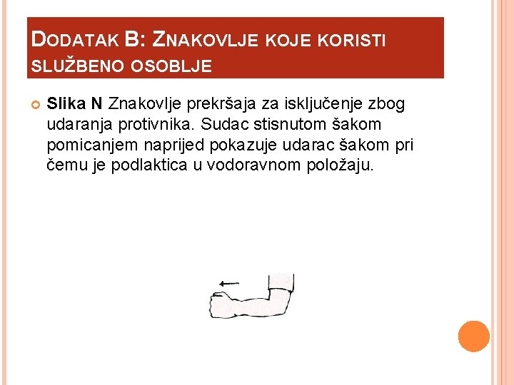 DODATAK B: ZNAKOVLJE KORISTI SLUŽBENO OSOBLJE Slika N Znakovlje prekršaja za isključenje zbog udaranja