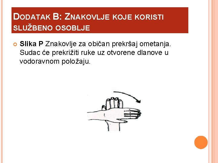 DODATAK B: ZNAKOVLJE KORISTI SLUŽBENO OSOBLJE Slika P Znakovlje za običan prekršaj ometanja. Sudac