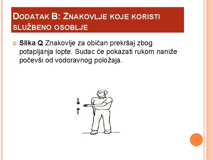 DODATAK B: ZNAKOVLJE KORISTI SLUŽBENO OSOBLJE Slika Q Znakovlje za običan prekršaj zbog potapljanja