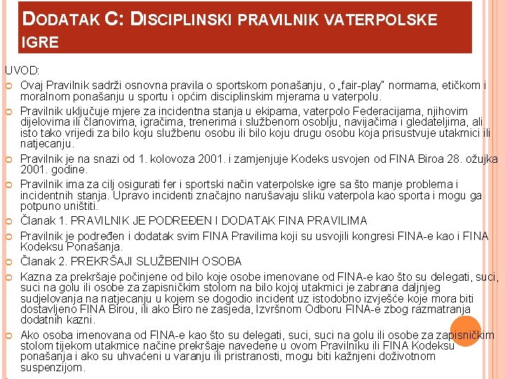 DODATAK C: DISCIPLINSKI PRAVILNIK VATERPOLSKE IGRE UVOD: Ovaj Pravilnik sadrži osnovna pravila o sportskom