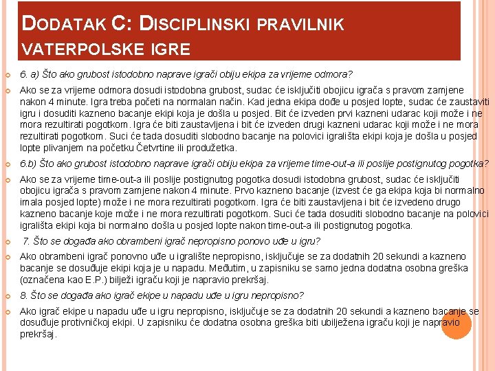 DODATAK C: DISCIPLINSKI PRAVILNIK VATERPOLSKE IGRE 6. a) Što ako grubost istodobno naprave igrači