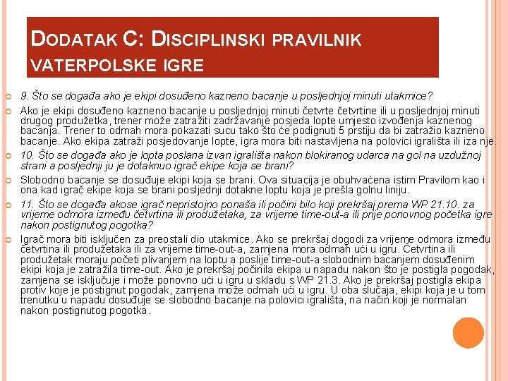 DODATAK C: DISCIPLINSKI PRAVILNIK VATERPOLSKE IGRE 9. Što se događa ako je ekipi dosuđeno