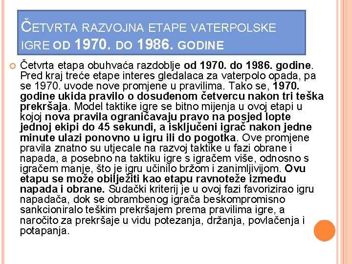 ČETVRTA RAZVOJNA ETAPE VATERPOLSKE IGRE OD 1970. DO 1986. GODINE Četvrta etapa obuhvaća razdoblje