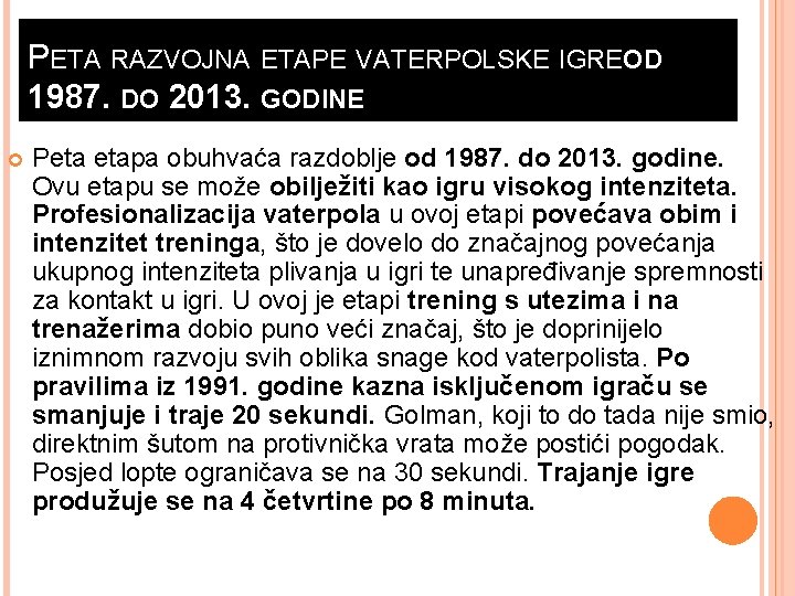 PETA RAZVOJNA ETAPE VATERPOLSKE IGREO D 1987. DO 2013. GODINE Peta etapa obuhvaća razdoblje