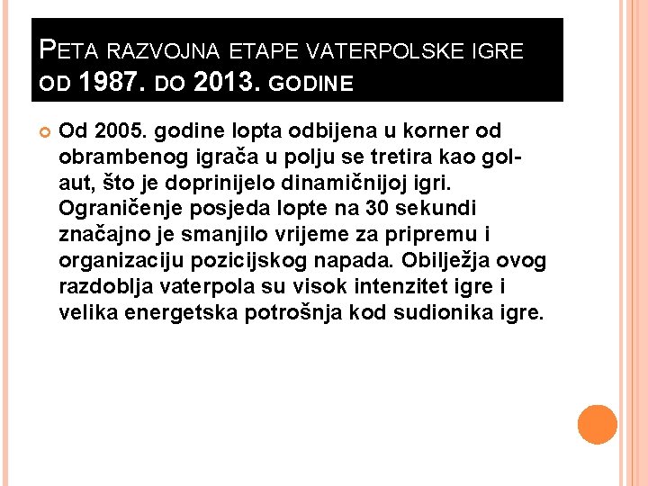 PETA RAZVOJNA ETAPE VATERPOLSKE IGRE OD 1987. DO 2013. GODINE Od 2005. godine lopta