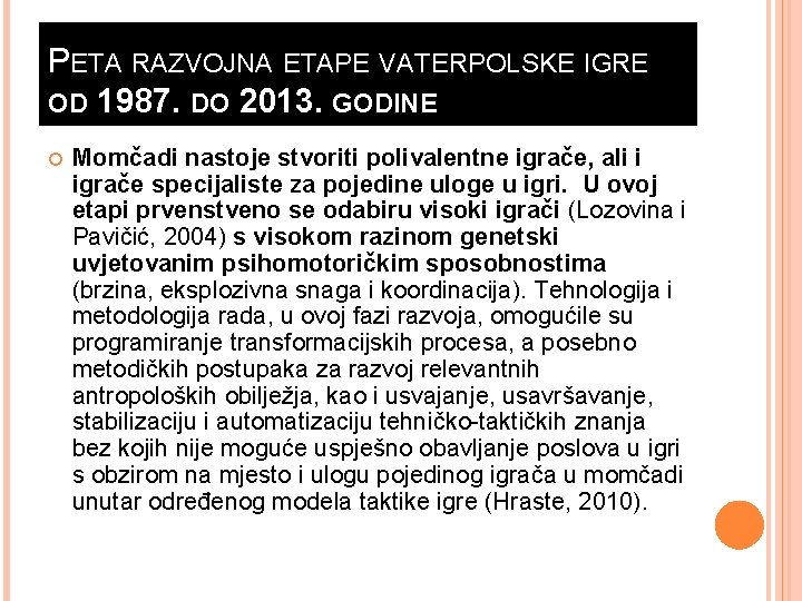 PETA RAZVOJNA ETAPE VATERPOLSKE IGRE OD 1987. DO 2013. GODINE Momčadi nastoje stvoriti polivalentne