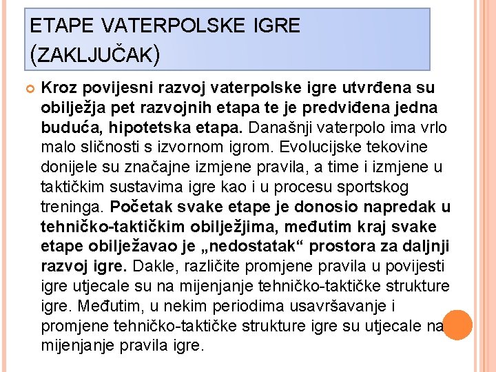 ETAPE VATERPOLSKE IGRE (ZAKLJUČAK) Kroz povijesni razvoj vaterpolske igre utvrđena su obilježja pet razvojnih