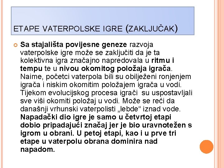 ETAPE VATERPOLSKE IGRE (ZAKLJUČAK) Sa stajališta povijesne geneze razvoja vaterpolske igre može se zaključiti