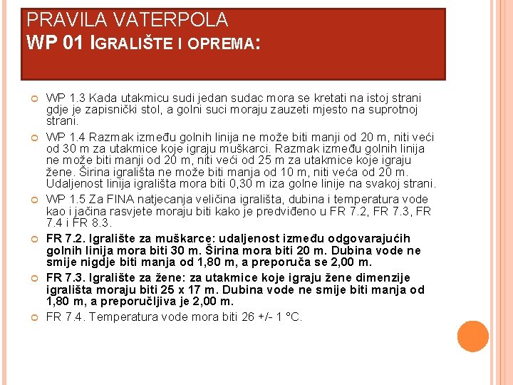 PRAVILA VATERPOLA WP 01 IGRALIŠTE I OPREMA: WP 1. 3 Kada utakmicu sudi jedan