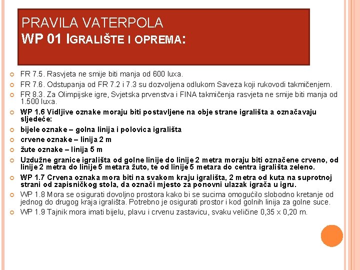 PRAVILA VATERPOLA WP 01 IGRALIŠTE I OPREMA: FR 7. 5. Rasvjeta ne smije biti