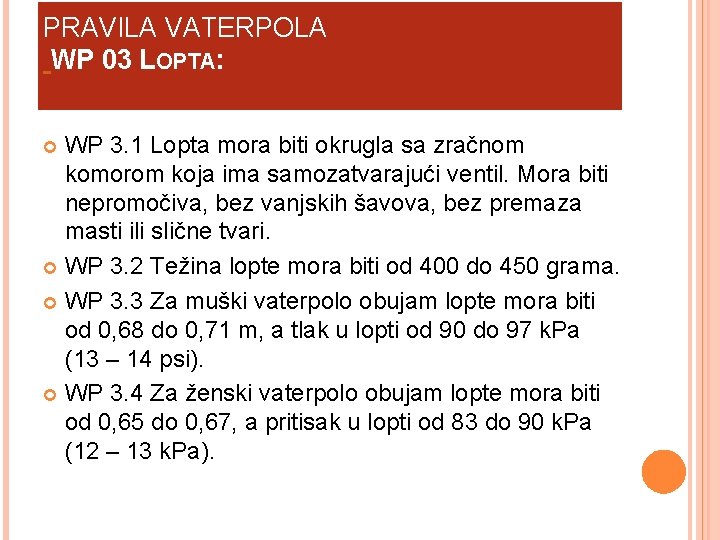 PRAVILA VATERPOLA WP 03 LOPTA: WP 3. 1 Lopta mora biti okrugla sa zračnom