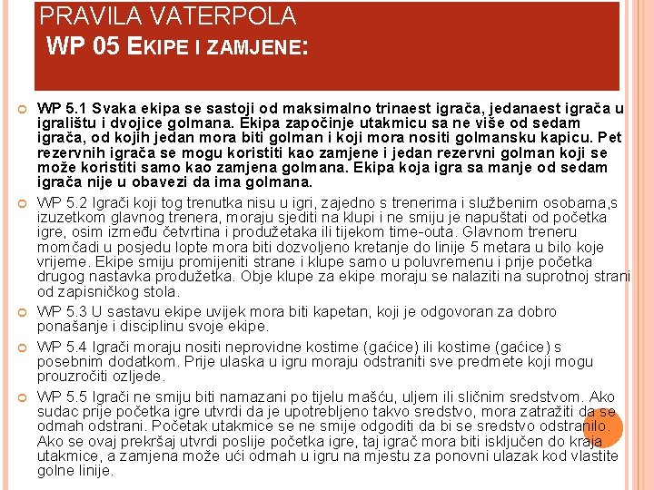 PRAVILA VATERPOLA WP 05 EKIPE I ZAMJENE: WP 5. 1 Svaka ekipa se sastoji