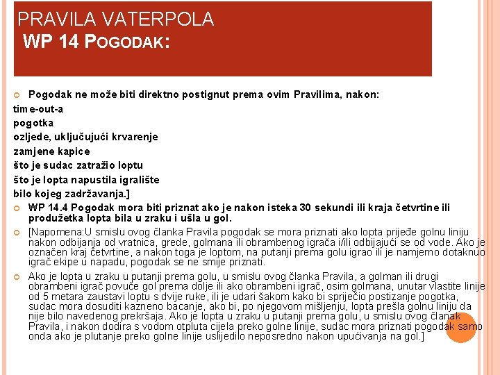 PRAVILA VATERPOLA WP 14 POGODAK: Pogodak ne može biti direktno postignut prema ovim Pravilima,