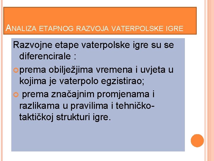 ANALIZA ETAPNOG RAZVOJA VATERPOLSKE IGRE Razvojne etape vaterpolske igre su se diferencirale : prema