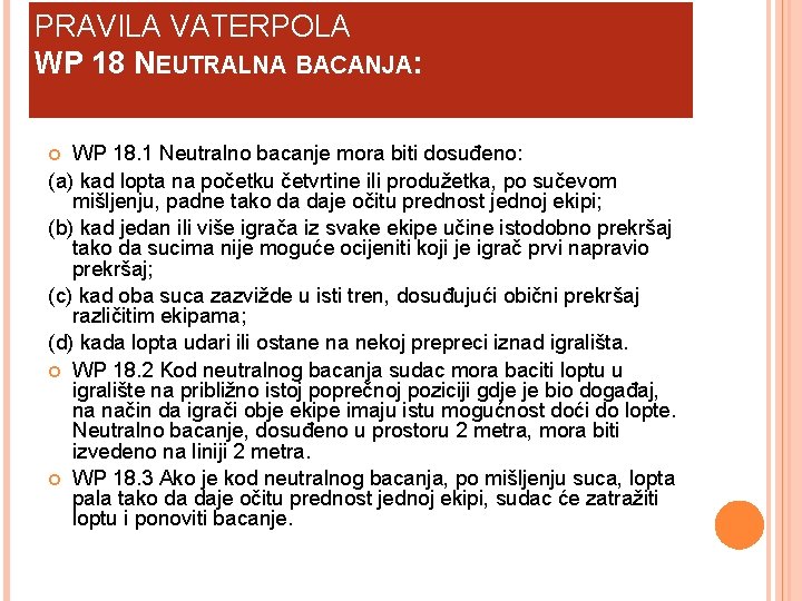 PRAVILA VATERPOLA WP 18 NEUTRALNA BACANJA: WP 18. 1 Neutralno bacanje mora biti dosuđeno: