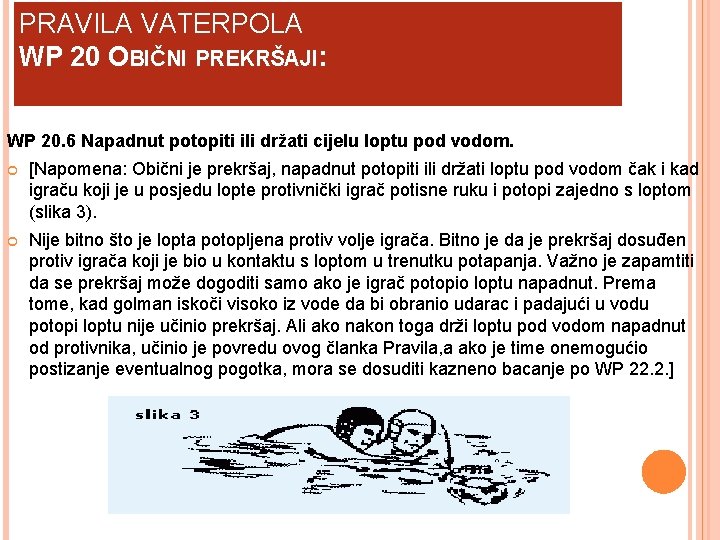 PRAVILA VATERPOLA WP 20 OBIČNI PREKRŠAJI: WP 20. 6 Napadnut potopiti ili držati cijelu