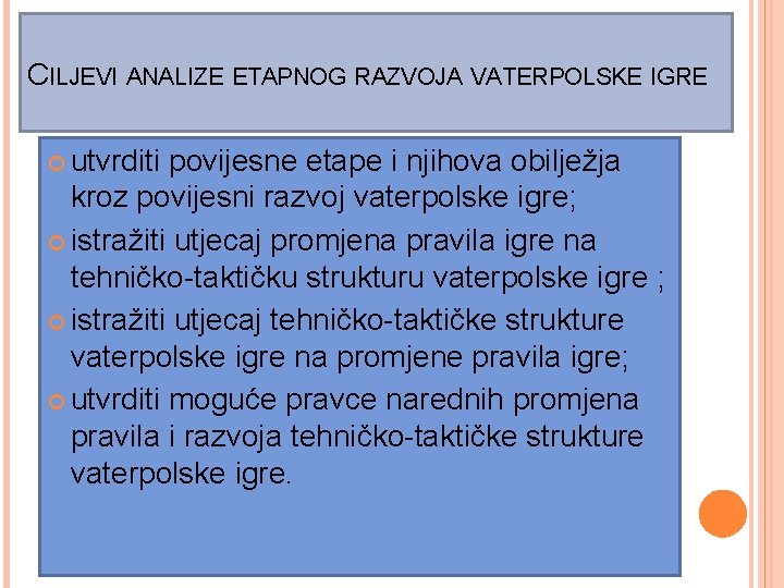 CILJEVI ANALIZE ETAPNOG RAZVOJA VATERPOLSKE IGRE utvrditi povijesne etape i njihova obilježja kroz povijesni