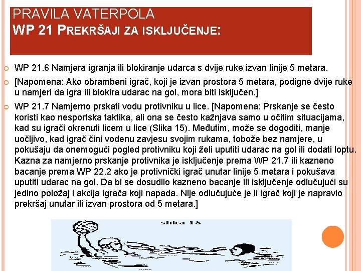 PRAVILA VATERPOLA WP 21 PREKRŠAJI ZA ISKLJUČENJE: WP 21. 6 Namjera igranja ili blokiranje