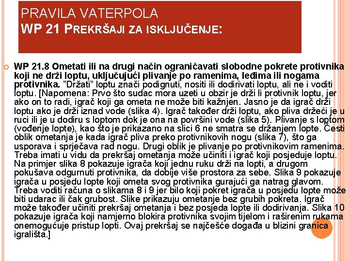 PRAVILA VATERPOLA WP 21 PREKRŠAJI ZA ISKLJUČENJE: WP 21. 8 Ometati ili na drugi