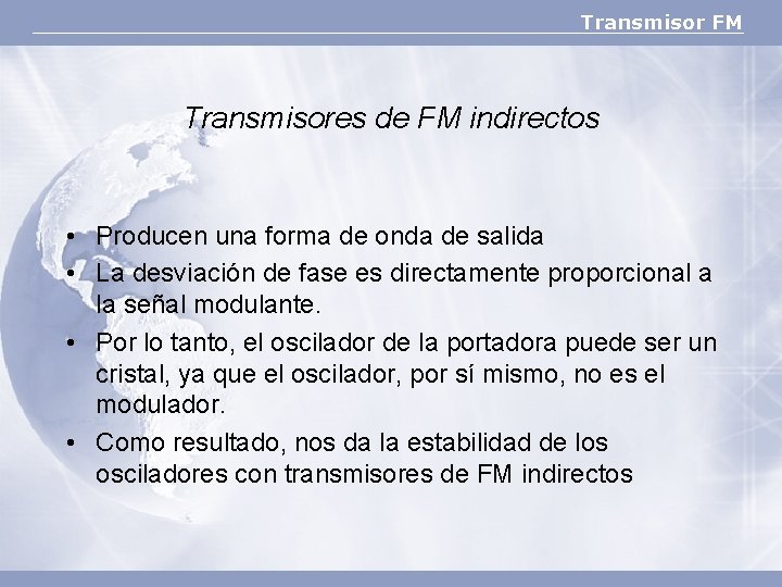 Transmisor FM Transmisores de FM indirectos • Producen una forma de onda de salida