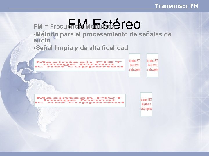 Transmisor FM FM Estéreo FM = Frecuencia Modulada • Método para el procesamiento de