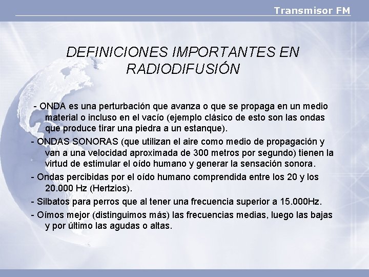 Transmisor FM DEFINICIONES IMPORTANTES EN RADIODIFUSIÓN - ONDA es una perturbación que avanza o
