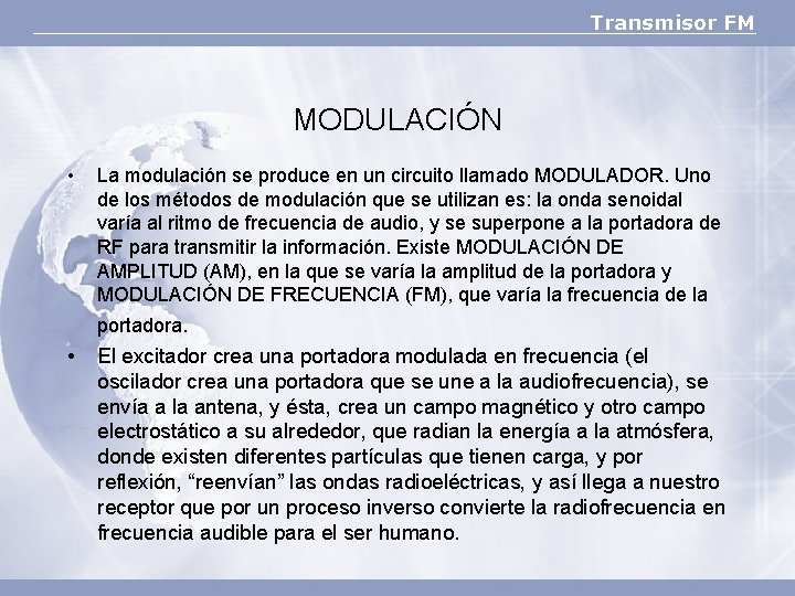 Transmisor FM MODULACIÓN • La modulación se produce en un circuito llamado MODULADOR. Uno
