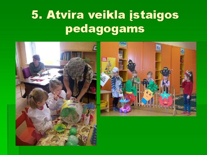 5. Atvira veikla įstaigos pedagogams 