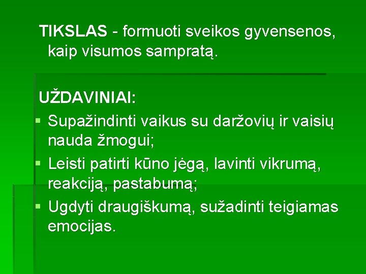 TIKSLAS - formuoti sveikos gyvensenos, kaip visumos sampratą. UŽDAVINIAI: § Supažindinti vaikus su daržovių