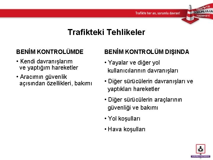 Trafikteki Tehlikeler BENİM KONTROLÜMDE BENİM KONTROLÜM DIŞINDA • Kendi davranışlarım ve yaptığım hareketler •
