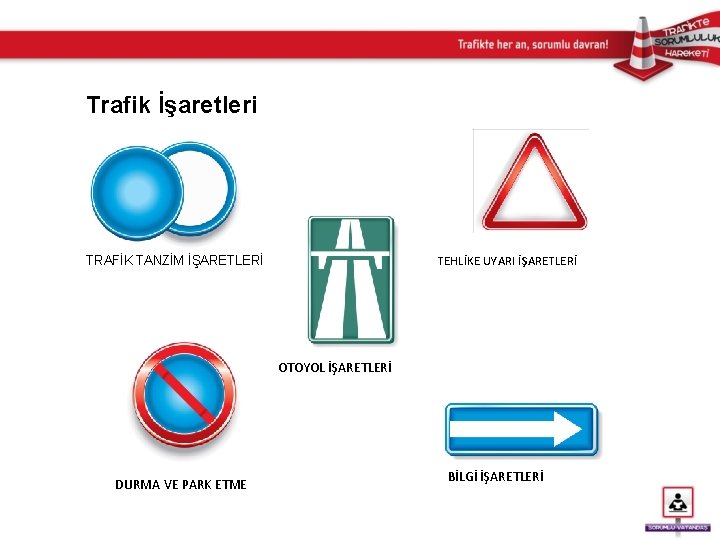 Trafik İşaretleri TEHLİKE UYARI İŞARETLERİ TRAFİK TANZİM İŞARETLERİ OTOYOL İŞARETLERİ DURMA VE PARK ETME