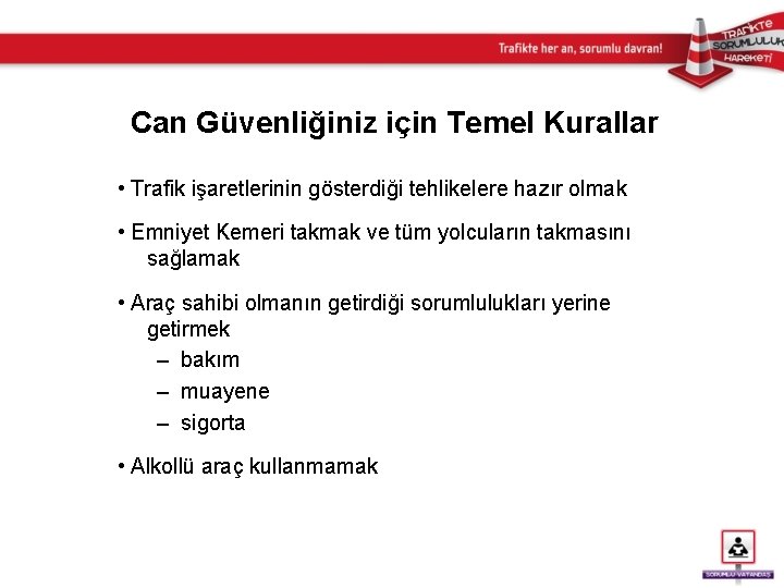 Can Güvenliğiniz için Temel Kurallar • Trafik işaretlerinin gösterdiği tehlikelere hazır olmak • Emniyet