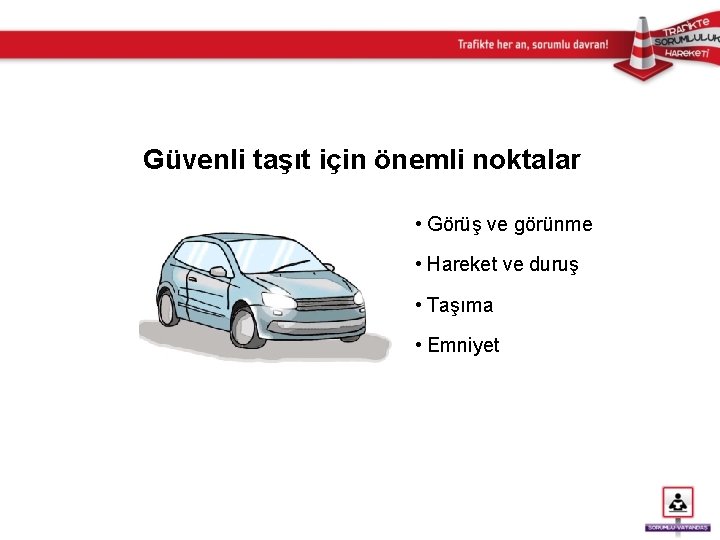 Güvenli taşıt için önemli noktalar • Görüş ve görünme • Hareket ve duruş •