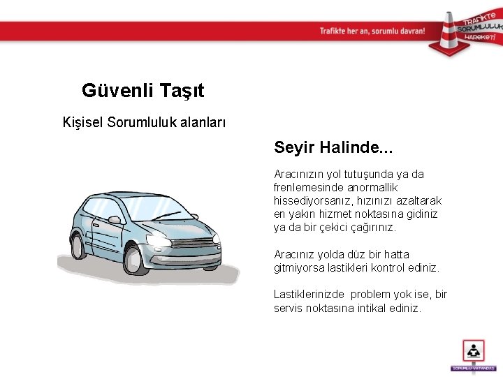 Güvenli Taşıt Kişisel Sorumluluk alanları Seyir Halinde. . . Aracınızın yol tutuşunda ya da