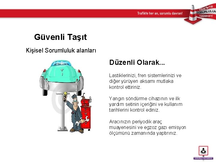 Güvenli Taşıt Kişisel Sorumluluk alanları Düzenli Olarak. . . Lastiklerinizi, fren sistemlerinizi ve diğer