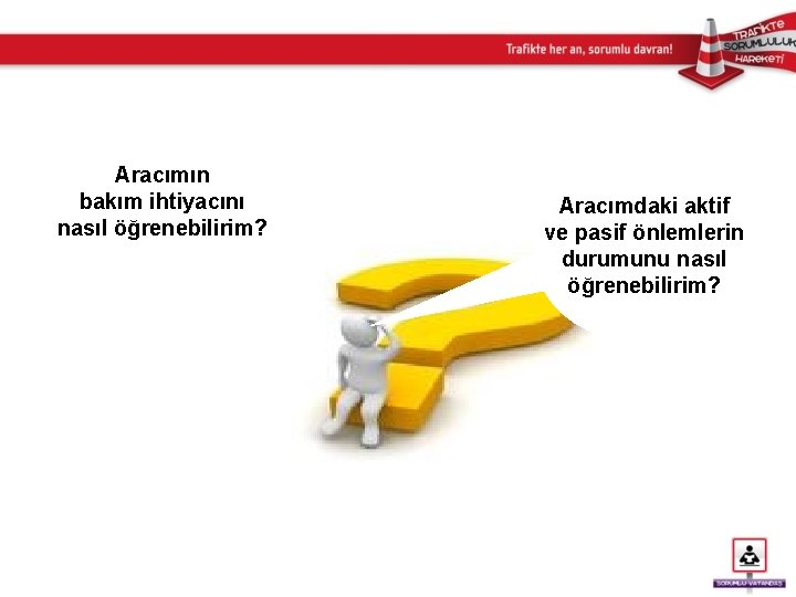 Aracımın bakım ihtiyacını nasıl öğrenebilirim? Aracımdaki aktif ve pasif önlemlerin durumunu nasıl öğrenebilirim? 