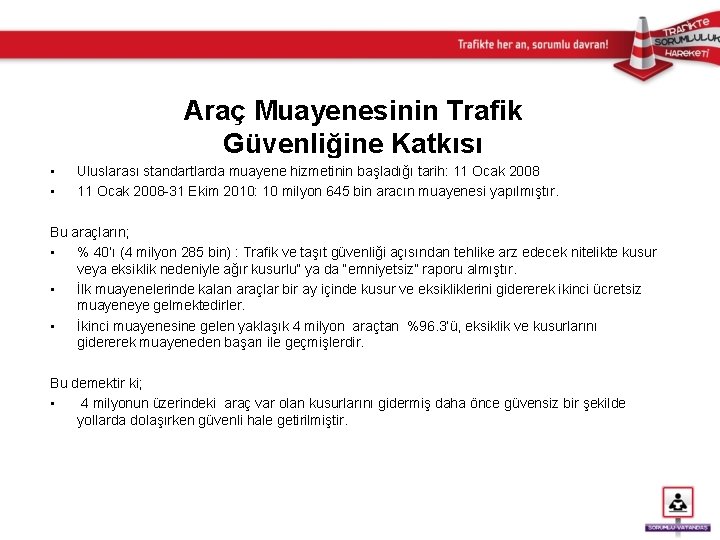 Araç Muayenesinin Trafik Güvenliğine Katkısı • • Uluslarası standartlarda muayene hizmetinin başladığı tarih: 11