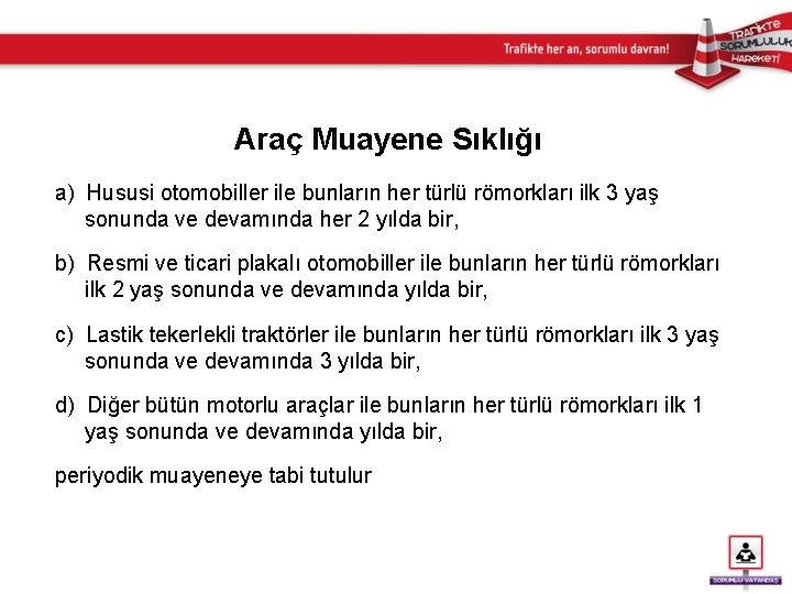 Araç Muayene Sıklığı a) Hususi otomobiller ile bunların her türlü römorkları ilk 3 yaş