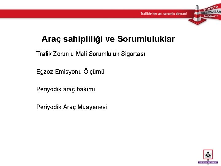 Araç sahipliliği ve Sorumluluklar Trafik Zorunlu Mali Sorumluluk Sigortası Egzoz Emisyonu Ölçümü Periyodik araç