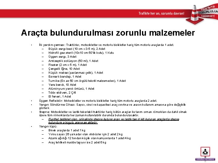 Araçta bulundurulması zorunlu malzemeler • • • İlk yardım çantası: Traktörler, motosikletler ve motorlu