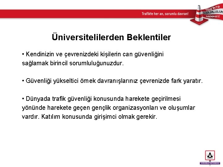 Üniversitelilerden Beklentiler • Kendinizin ve çevrenizdeki kişilerin can güvenliğini sağlamak birincil sorumluluğunuzdur. • Güvenliği