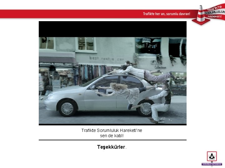 Trafikte Sorumluluk Hareketi’ne sen de katıl! Teşekkürler. 