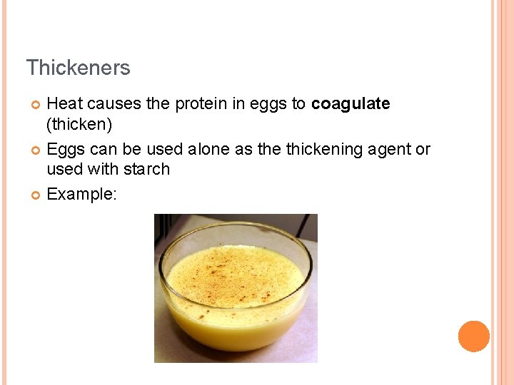 Thickeners Heat causes the protein in eggs to coagulate (thicken) Eggs can be used