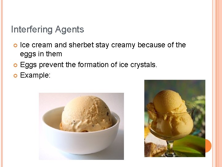 Interfering Agents Ice cream and sherbet stay creamy because of the eggs in them