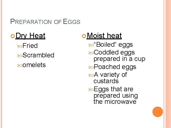 PREPARATION OF EGGS Dry Heat Fried Scrambled omelets Moist heat “Boiled” eggs Coddled eggs