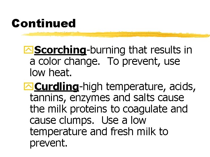Continued y. Scorching-burning that results in a color change. To prevent, use low heat.