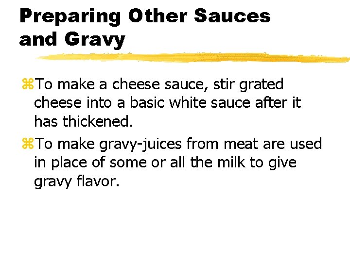 Preparing Other Sauces and Gravy z. To make a cheese sauce, stir grated cheese